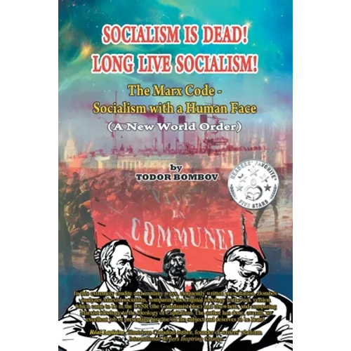 Socialism Is Dead! Long Live Socialism!: The Marx Code-Socialism with a Human Face (A New World Order) - Paperback