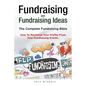 Fundraising and Fundraising Ideas. The Complete Fundraising Bible. How To Maximize Your Profits From Your Fundraising Ideas. - Paperback