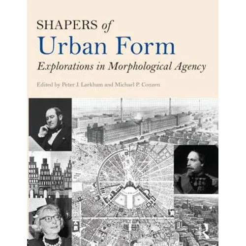 Shapers of Urban Form: Explorations in Morphological Agency - Paperback