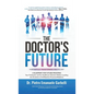 The Doctor's Future: A Blueprint for Future-Proofing Your Profession and for Healthcare Decision Makers Leading the Evolution of AI/Robotics-Powered M - Hardcover