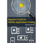 Beginner's Guide for Mobile Applications Testing - Paperback