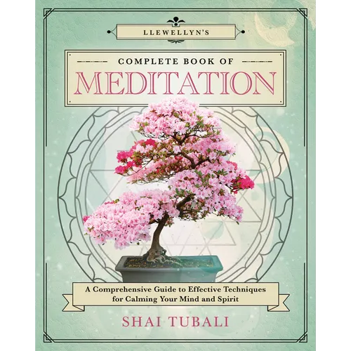 Llewellyn's Complete Book of Meditation: A Comprehensive Guide to Effective Techniques for Calming Your Mind and Spirit - Paperback