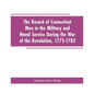 The Record of Connecticut Men in the Military and Naval Service During the War of the Revolution, 1775-1783 - Paperback