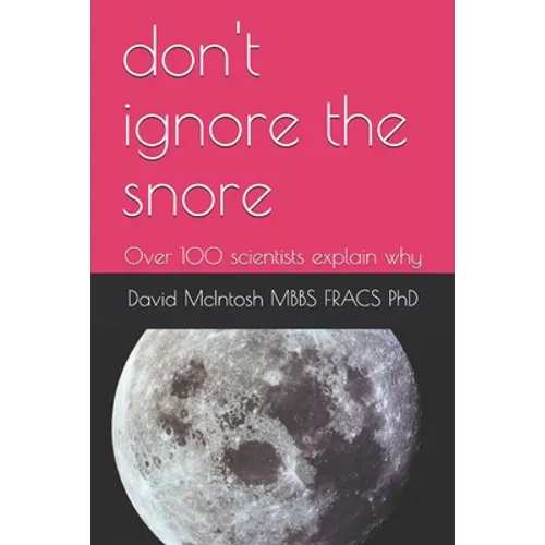 don't ignore the snore: Over 100 scientists explain why - Paperback
