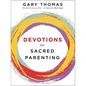 Devotions for Sacred Parenting: Growing in Christ as You Raise Godly Children (a 52-Week Devotional) - Hardcover