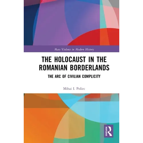 The Holocaust in the Romanian Borderlands: The Arc of Civilian Complicity - Paperback