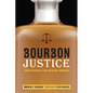 Bourbon Justice: How Whiskey Law Shaped America - Hardcover