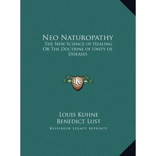 Neo Naturopathy: The New Science of Healing Or The Doctrine of Unity of Diseases - Hardcover