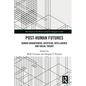 Post-Human Futures: Human Enhancement, Artificial Intelligence and Social Theory - Paperback