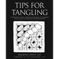 Tips for Tangling: Information, ideas, exercises, and more to maximize your success in creating Zentangle(R) Art - Paperback