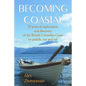 Becoming Coastal: 25 Years of Exploration and Discovery of the British Columbia Coast by Paddle, Oar and Sail - Paperback