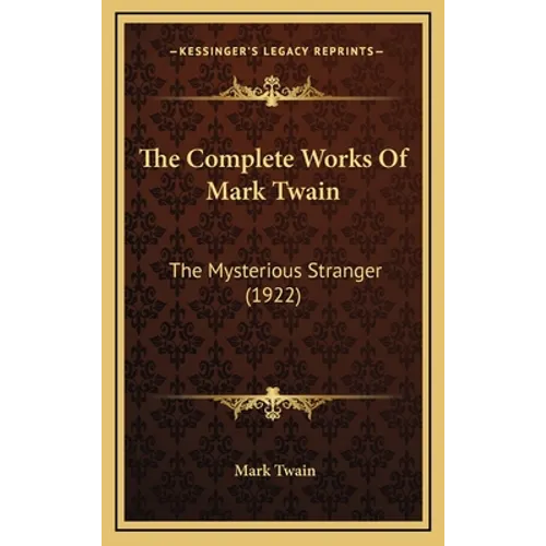 The Complete Works Of Mark Twain: The Mysterious Stranger (1922) - Hardcover