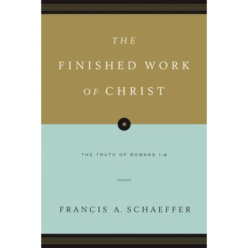 The Finished Work of Christ: The Truth of Romans 1-8 (Paperback Edition) - Paperback