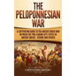 The Peloponnesian War: A Captivating Guide to the Ancient Greek War Between the Two Leading City-States in Ancient Greece - Athens and Sparta - Hardcover