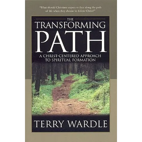 The Transforming Path: A Christ Centered Approach to Spiritual Formation - Paperback