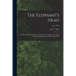The Elephant's Head: Studies in the Comparative Anatomy of the Organs of the Head of the Indian Elephant and Other Mammals; pt.1 (1908) - Paperback