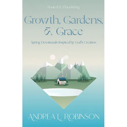 Growth, Gardens, & Grace: Spring Devotionals Inspired by God's Creation - Paperback