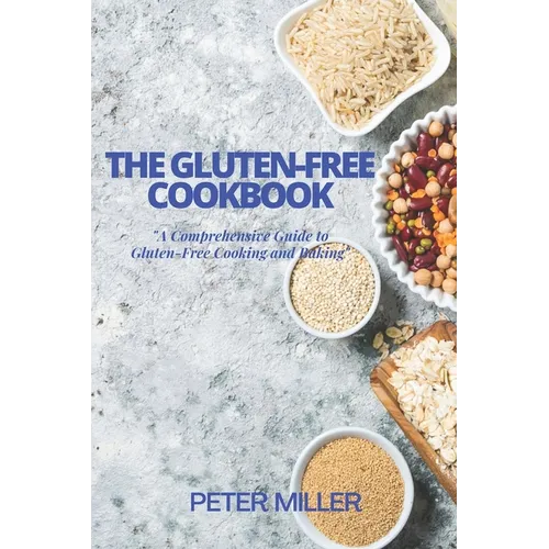 The Gluten-Free Cookbook: A Comprehensive Guide to Gluten-Free Cooking and Baking - Paperback