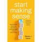 Start Making Sense: How Existential Psychology Can Help Us Build Meaningful Lives in Absurd Times - Hardcover