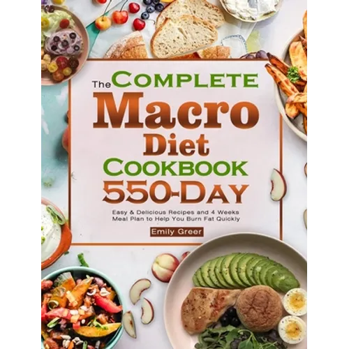 The Complete Macro Diet Cookbook: 550-Day Easy & Delicious Recipes and 4 Weeks Meal Plan to Help You Burn Fat Quickly - Hardcover