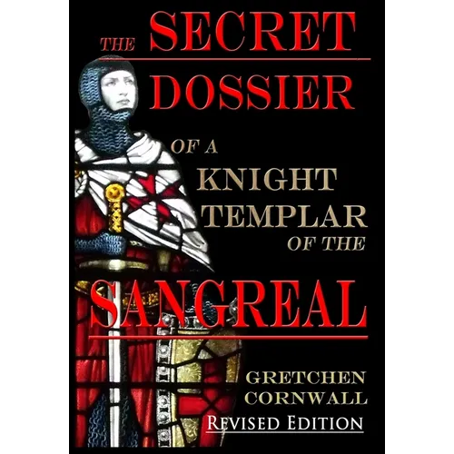 The Secret Dossier of a Knight Templar of the Sangreal: Revised Edition - Hardcover