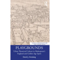 Playgrounds: Urban Theatrical Culture in Shakespeare's England and Golden Age Spain - Paperback