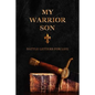 My Warrior Son: Battle Letters For Life - Paperback
