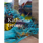 Katharina Grosse - Hardcover