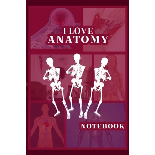 I Love Anatomy: Funny Gift for Medical Students, Teachers,& Science Lovers, 110 Pages, 6x9, Soft Cover, Matte Finish - Paperback