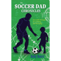 The Soccer Dad Chronicles: Successful Strategies for Coaching and Parenting - Hardcover
