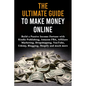 The Ultimate Guide to Make Money Online: Build a Passive Income Fortune with Kindle Publishing, Amazon FBA, Affiliate Marketing, Dropshipping, YouTube - Paperback