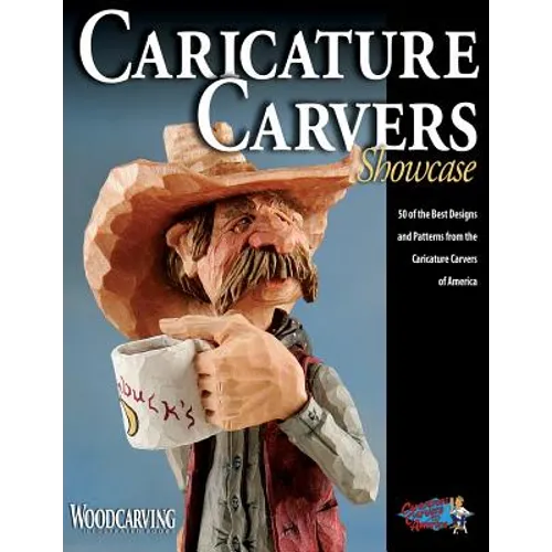 Caricature Carvers Showcase: 50 of the Best Designs and Patterns from the Caricature Carvers of America - Paperback