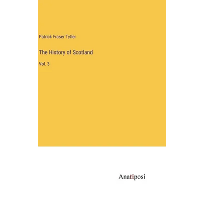 The History of Scotland: Vol. 3 - Hardcover