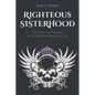 Righteous Sisterhood: The Politics and Power of an All-Women's Motorcycle Club - Paperback