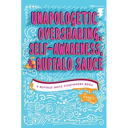 Unapologetic Oversharing, Self-Awareness, & Buffalo Sauce - Paperback