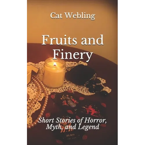 Fruits and Finery: Short Stories of Horror, Myth, and Legend - Paperback
