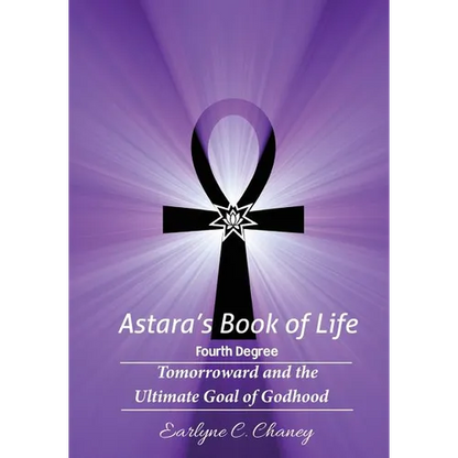 Astara's Book of Life - 4th Degree: Tomorroward and the Ultimate Goal of Godhood - Paperback