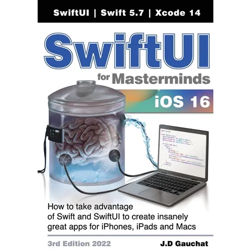 SwiftUI for Masterminds 3rd Edition 2022: How to take advantage of Swift and SwiftUI to create insanely great apps for iPhones, iPads, and Macs - Paperback
