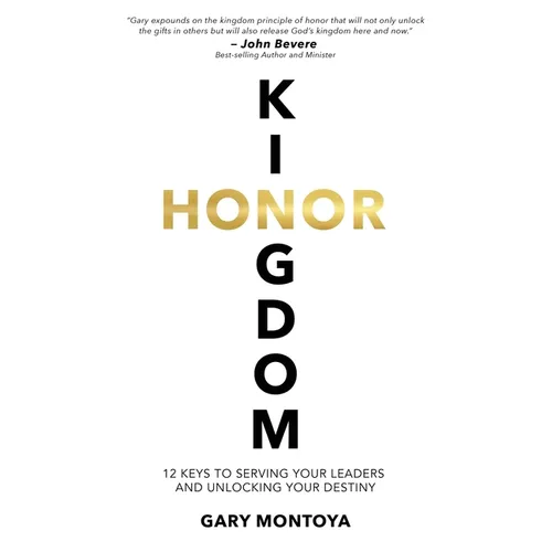 Kingdom Honor: 12 Keys to Serving Your Leaders and Unlocking Your Destiny - Paperback