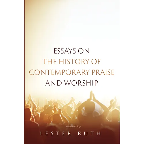 Essays on the History of Contemporary Praise and Worship - Paperback
