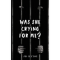 Was She Crying For Me? - Hardcover