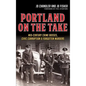 Portland on the Take: Mid-Century Crime Bosses, Civic Corruption & Forgotten Murders - Hardcover