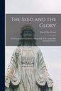 The Seed and the Glory; the Career of Samuel Charles Mazzuchelli, O.P., on the Mid-American Frontier - Paperback