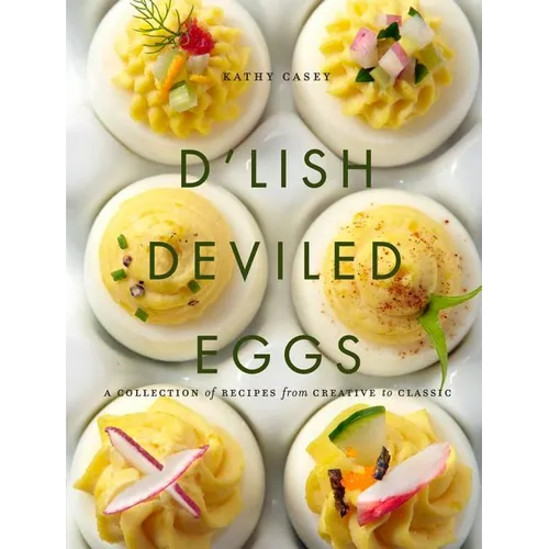 D'Lish Deviled Eggs: A Collection of Recipes from Creative to Classic - Hardcover