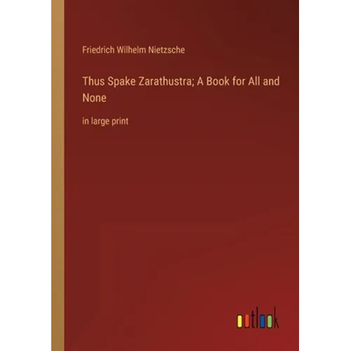 Thus Spake Zarathustra; A Book for All and None: in large print - Paperback