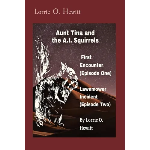 Aunt Tina and the A.I. Squirrels First Encounter (Episode One) Lawnmower Incident (Episode Two) - Paperback