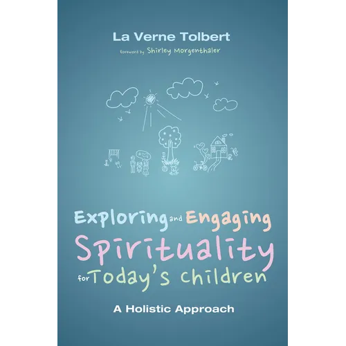 Exploring and Engaging Spirituality for Today's Children: A Holistic Approach - Hardcover