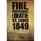 Fire, Pestilence, and Death: St. Louis, 1849 - Paperback