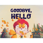 Goodbye, Hello: The Cycle of Life and the Beauty of What's Next - Paperback