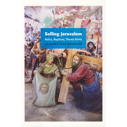 Selling Jerusalem: Relics, Replicas, Theme Parks - Paperback